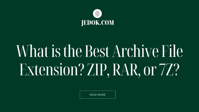What is the Best Archive File Extension? ZIP, RAR, or 7Z?
