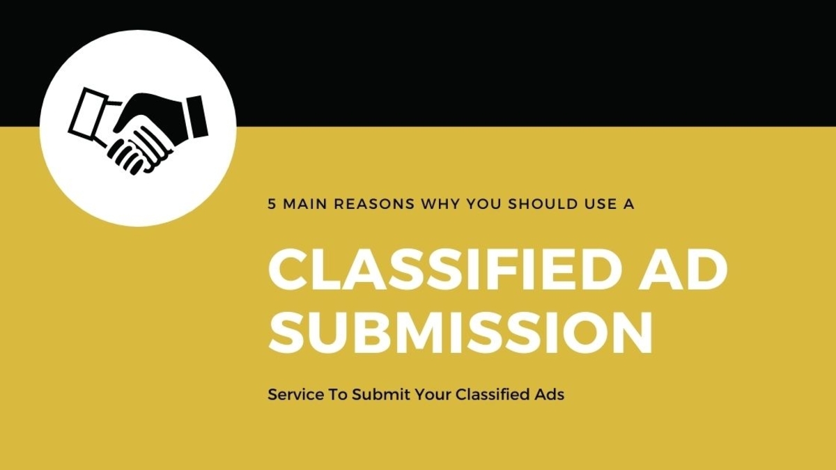 5 Main Reasons Why You Should Use A Classified Ad Submission Service To Submit Your Classified Ads