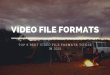 Top 6 Best Video File Formats to Use in 2021