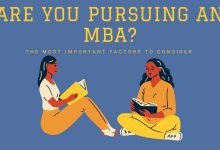 The Most Important Factors to Consider When Pursuing an MBA