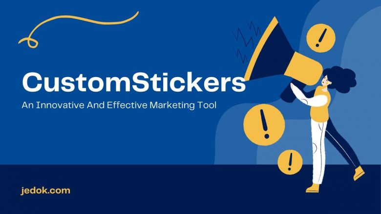 CustomStickers: An Innovative And Effective Marketing Tool