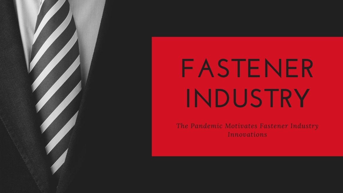 The Pandemic Motivates Fastener Industry Innovations