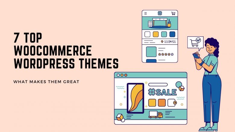 7 Top WooCommerce WordPress Themes and What Makes Them Great