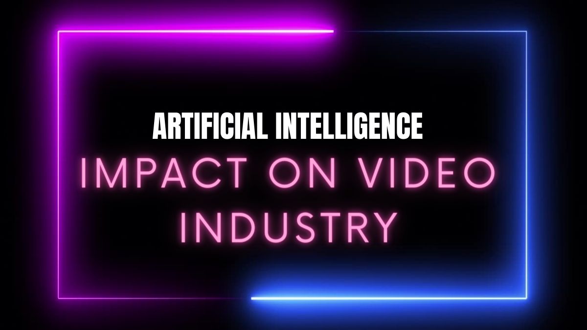 Artificial Intelligence (AI) and Its Impact on the Video Industry