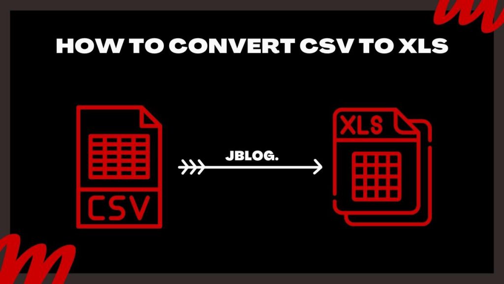 How To Convert CSV To XLS – JBlog.