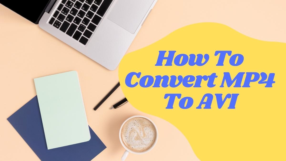 How To Convert MP4 To AVI