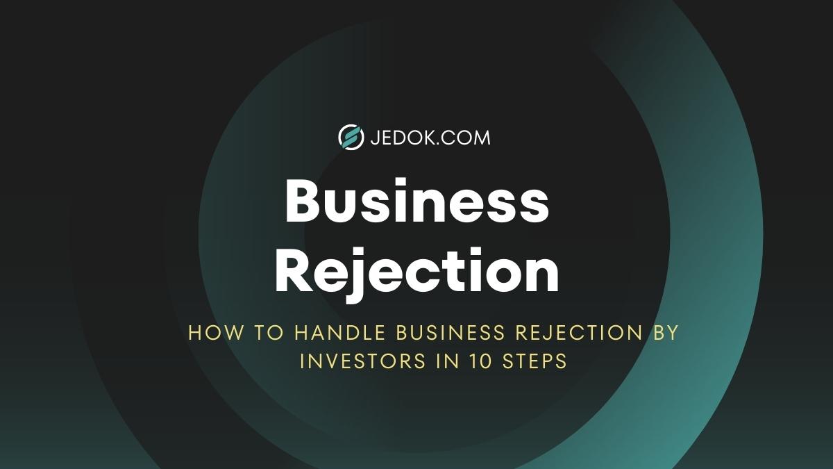 How to Handle Business Rejection by Investors in 10 Steps