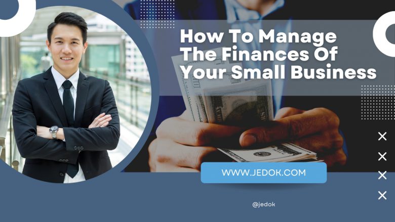 How To Manage The Finances Of Your Small Business