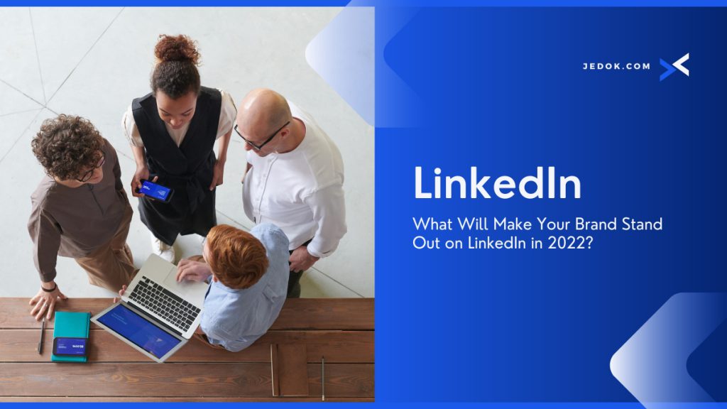 What Will Make Your Brand Stand Out on LinkedIn in 2022? - JBlog.