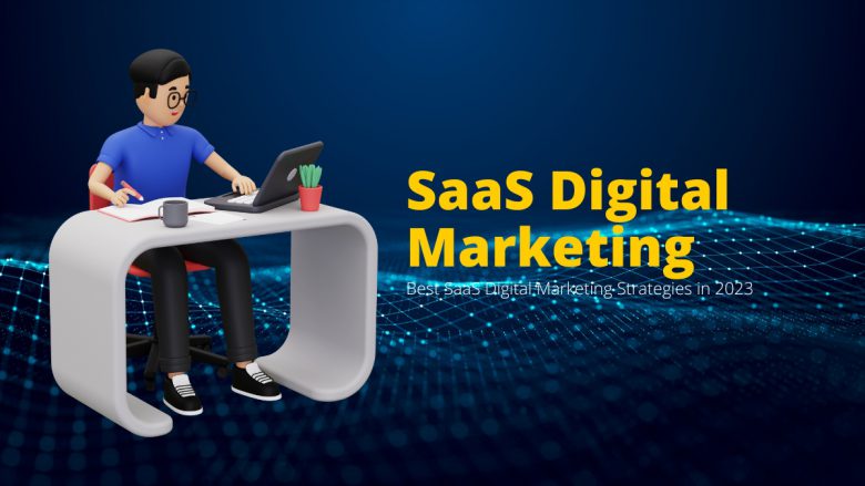 Best SaaS Digital Marketing Strategies in 2023
