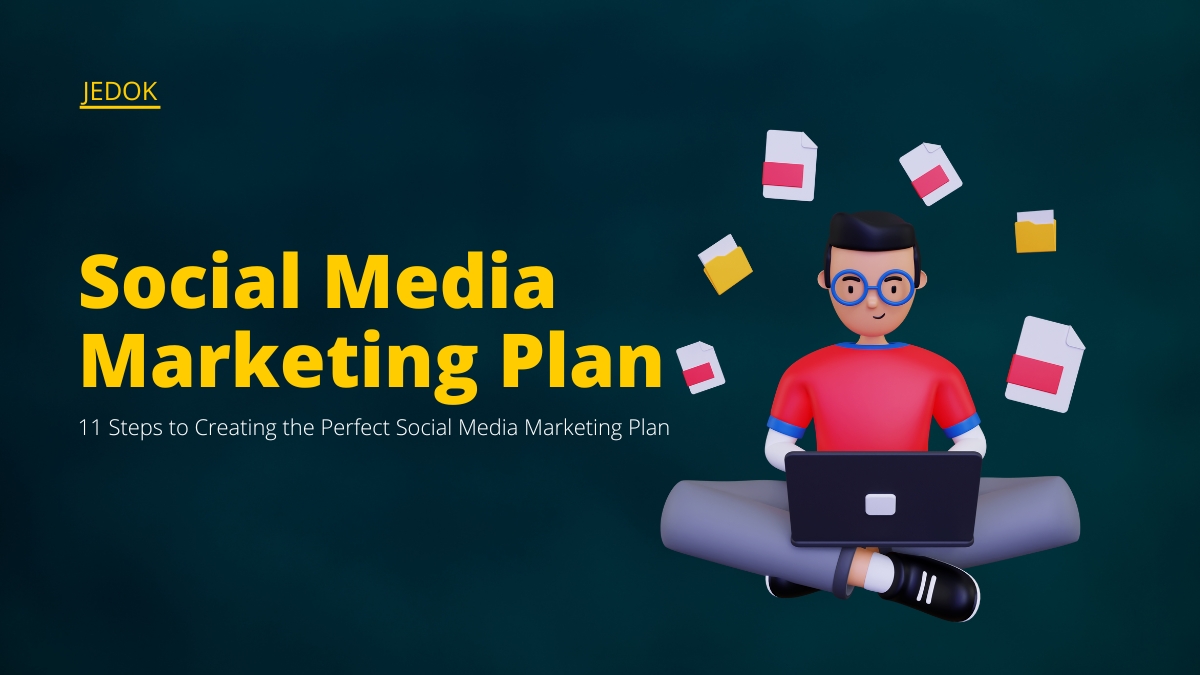 11 Steps to Creating the Perfect Social Media Marketing Plan