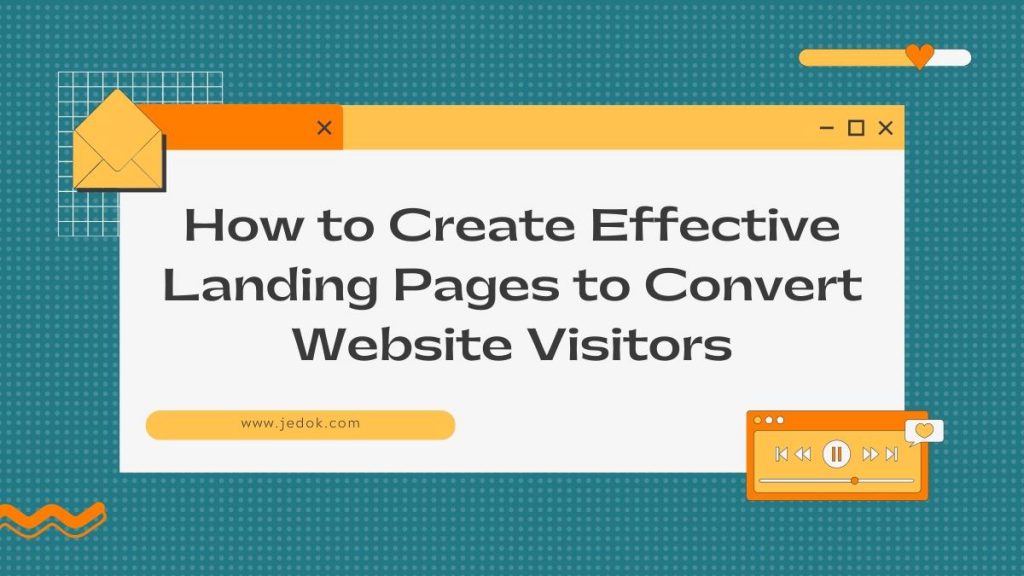 How to Create Effective Landing Pages to Convert Website Visitors - JBlog.