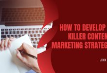 How to Develop a Killer Content Marketing Strategy