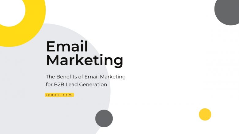 The Benefits of Email Marketing for B2B Lead Generation