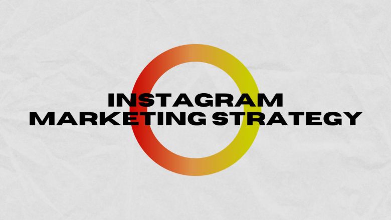 How to Create a Successful Instagram Marketing Strategy