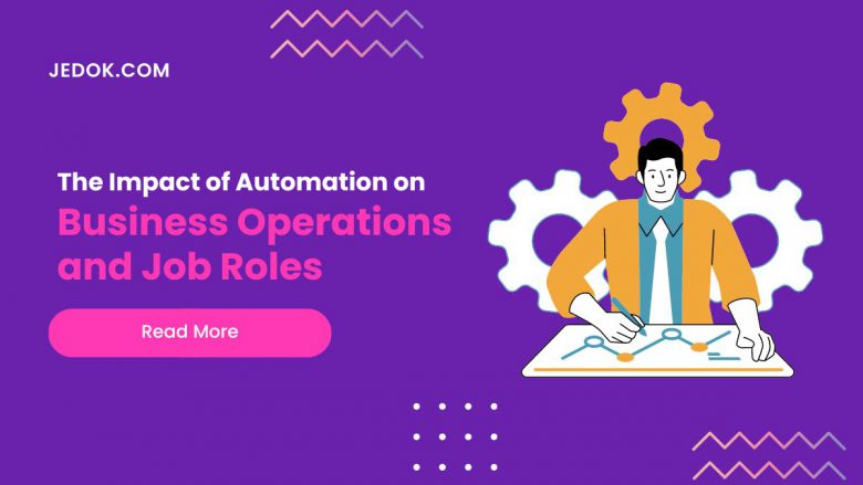 The Impact of Automation on Business Operations and Job Roles