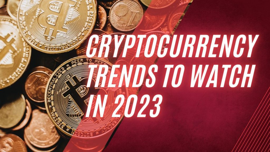 Cryptocurrency Trends to Watch in 2023 - JBlog.