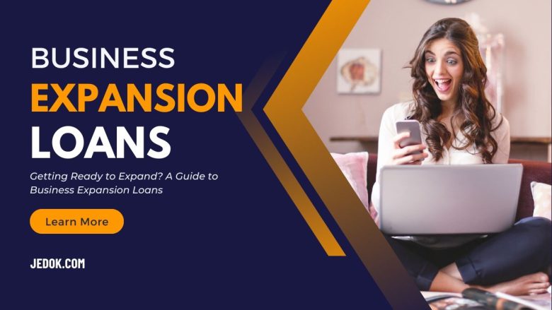 Getting Ready to Expand? A Guide to Business Expansion Loans