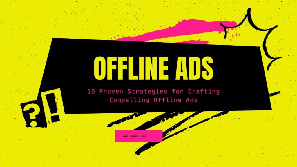 Offline Blog 10 Proven Strategies for Crafting Compelling Offline Ads - JBlog.