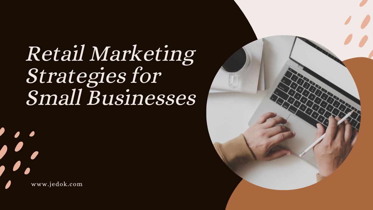 Retail Marketing Strategies for Small Businesses