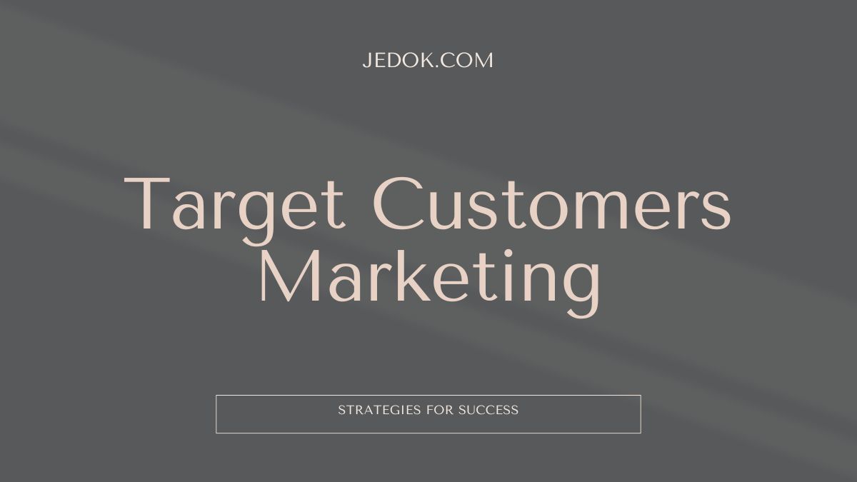 Target Customers Marketing: Strategies for Success