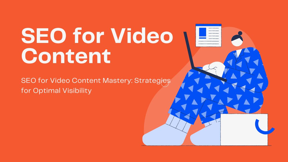 SEO for Video Content Mastery: Strategies for Optimal Visibility