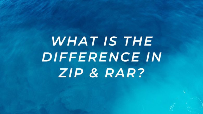 What Is the Difference in ZIP & RAR?