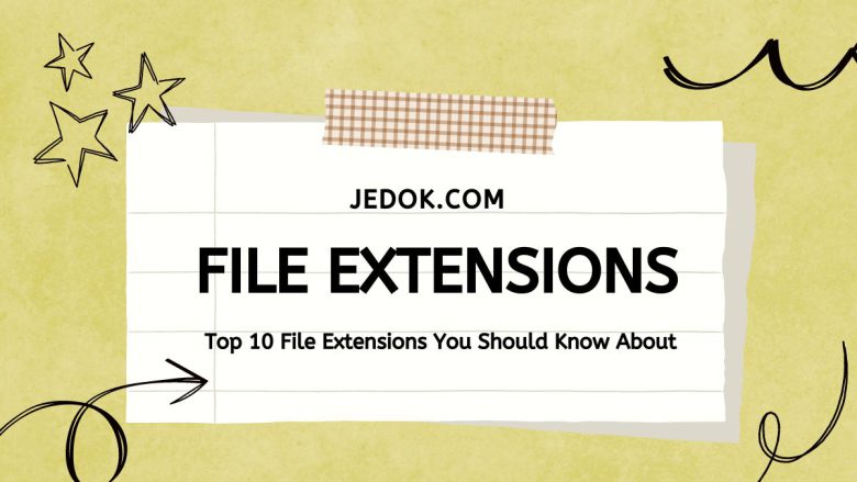Top 10 File Extensions You Should Know About