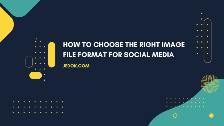 How to Choose the Right Image File Format for Social Media