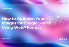 How to Optimize Your Images for Google Search Using WebP Format