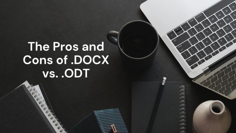 The Pros and Cons of .DOCX vs. .ODT
