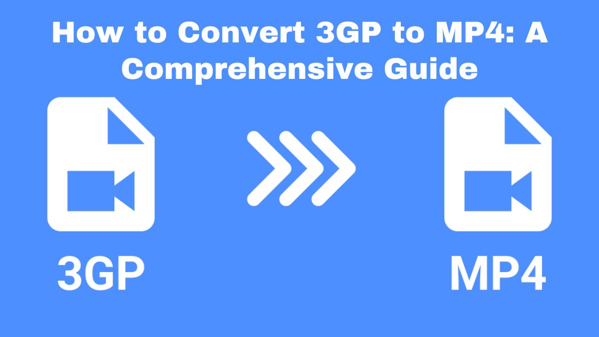 How to Convert 3GP to MP4: A Comprehensive Guide