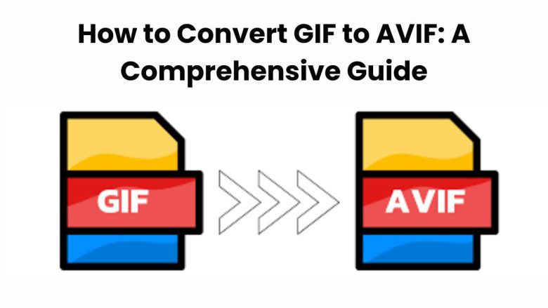 How to Convert GIF to AVIF: A Comprehensive Guide