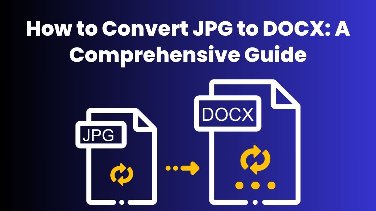 How to Convert JPG to DOCX: A Comprehensive Guide