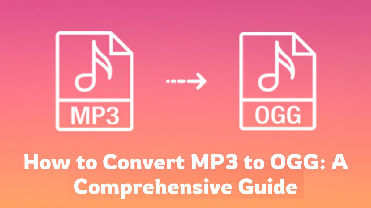 How to Convert MP3 to OGG: A Comprehensive Guide