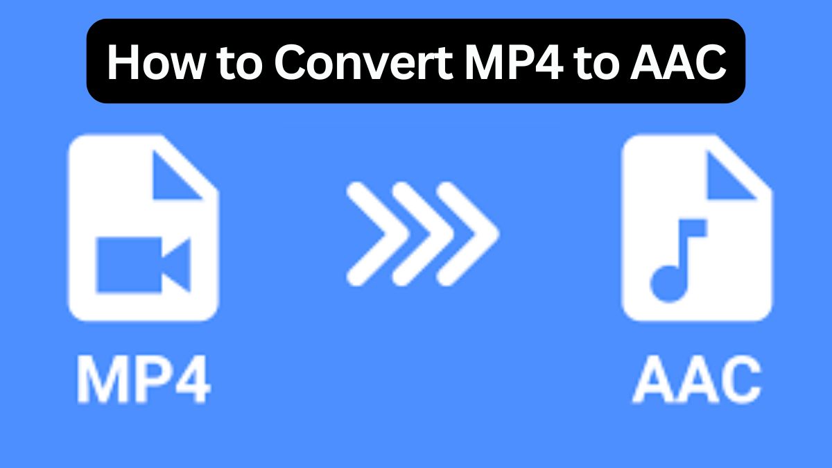 How to Convert MP4 to AAC: A Comprehensive Guide