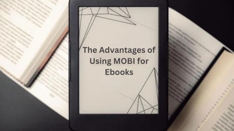 The Advantages of Using MOBI for Ebooks