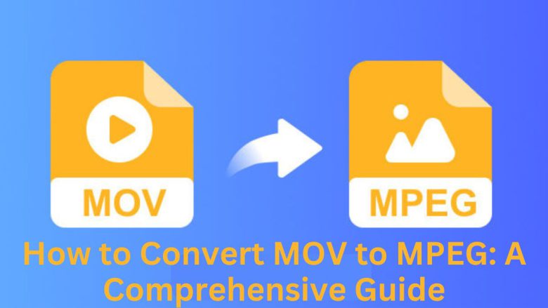 How to Convert MOV to MPEG: A Comprehensive Guide