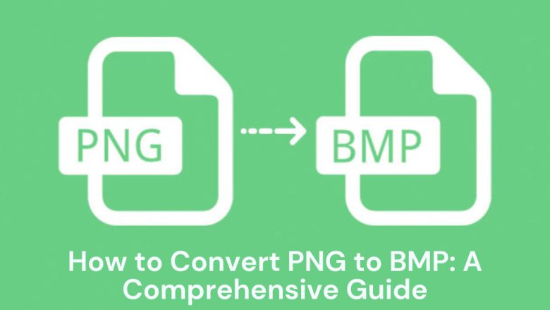 How to Convert PNG to BMP: A Comprehensive Guide