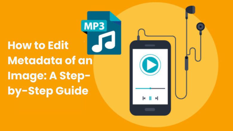 How to Edit MP3 Metadata: A Comprehensive Guide