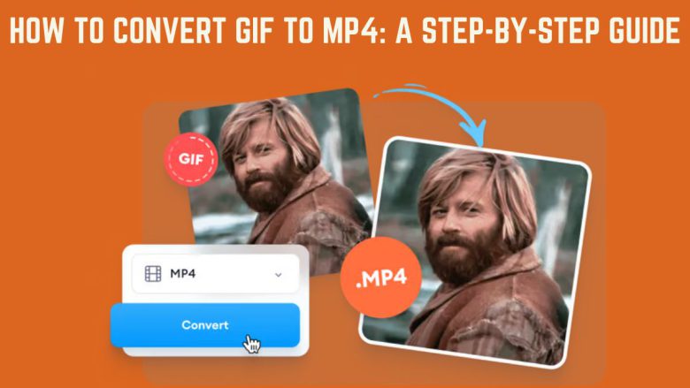 How to Convert GIF to MP4: A Step-by-Step Guide