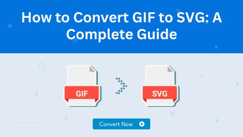 How to Convert GIF to SVG: A Complete Guide