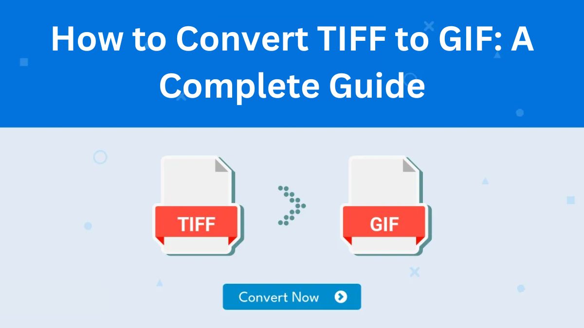 How to Convert TIFF to GIF: A Complete Guide