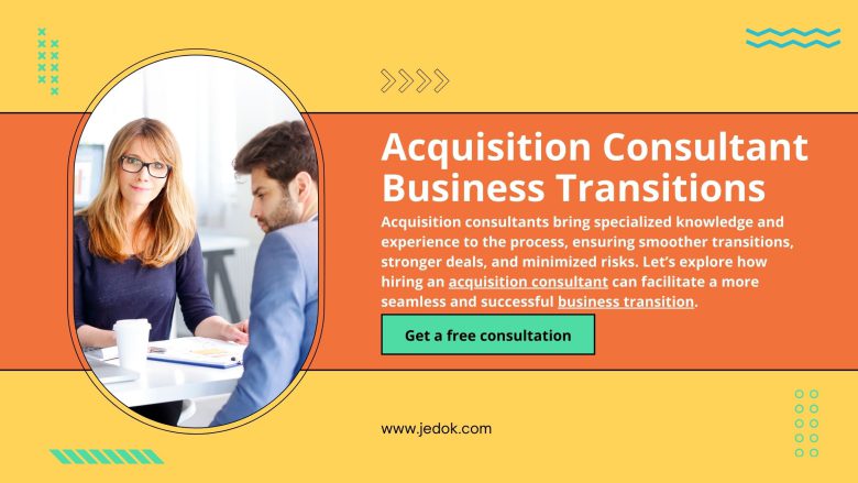 How an Acquisition Consultant Can Facilitate Smooth Business Transitions
