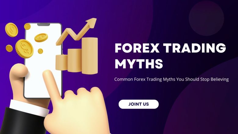 Common Forex Trading Myths You Should Stop Believing