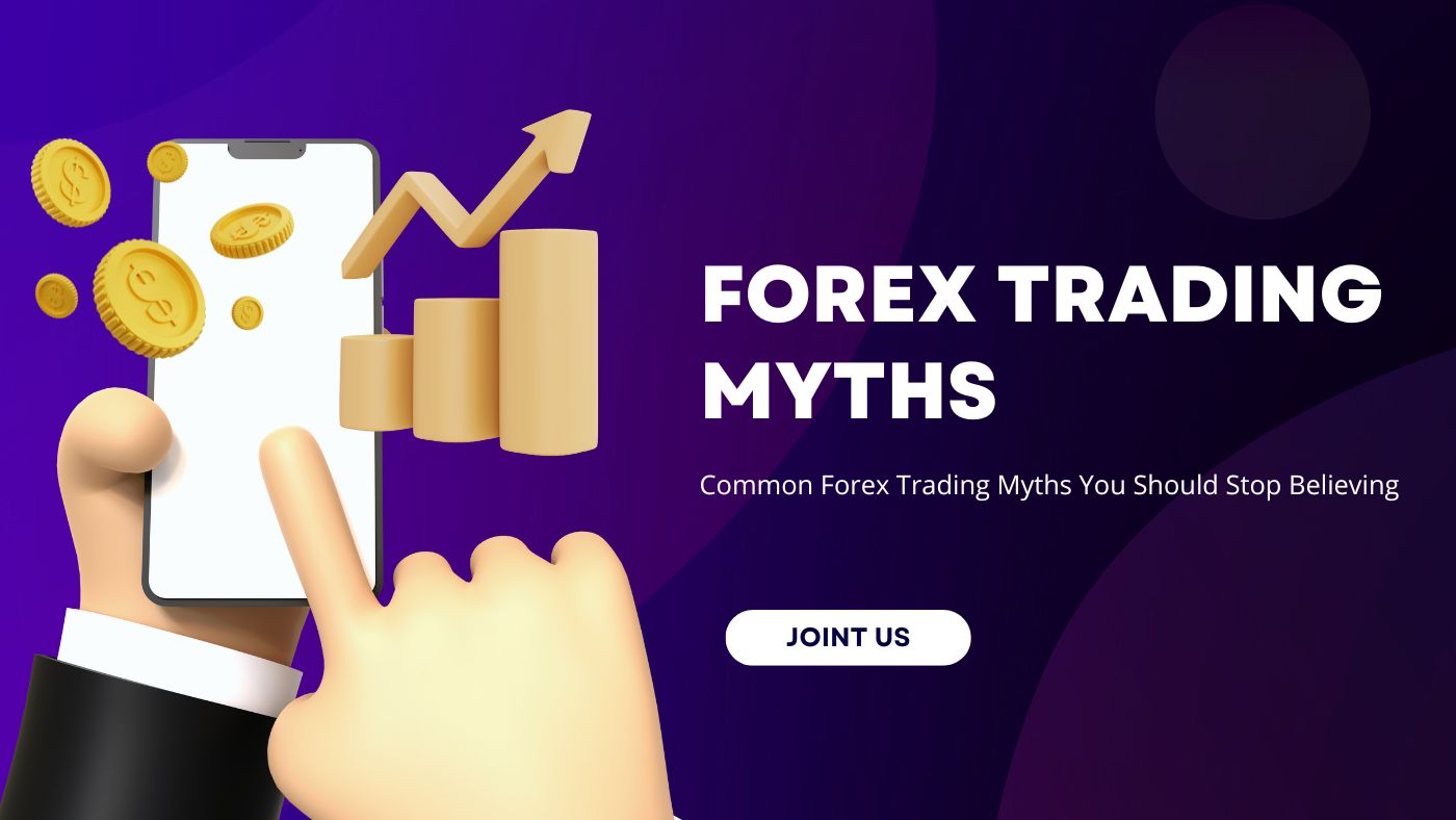 Common Forex Trading Myths You Should Stop Believing